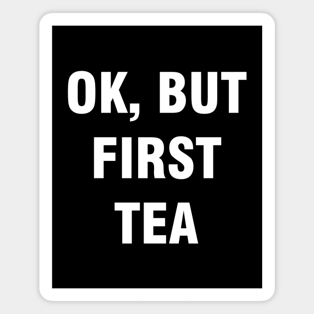 Ok but first tea Magnet by YiannisTees